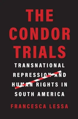 A Condor-perek: Transznacionális elnyomás és emberi jogok Dél-Amerikában - The Condor Trials: Transnational Repression and Human Rights in South America