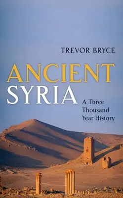 Ősi Szíria: A Three Thousand Year History - Ancient Syria: A Three Thousand Year History