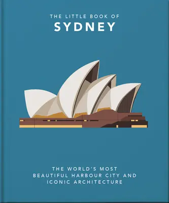 The Little Book of Sydney: A világ legszebb kikötővárosa és ikonikus építészete - The Little Book of Sydney: The World's Most Beautiful Harbour City and Iconic Architecture