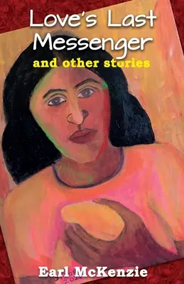 A szerelem utolsó hírnöke és más történetek - Love's Last Messenger and other Stories