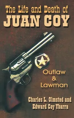 Juan Coy élete és halála: Törvényen kívüli és törvénytisztelő - Life and Death of Juan Coy: Outlaw and Lawman