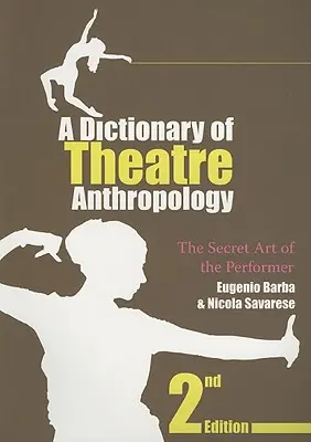 A színházi antropológia szótára: Az előadóművész titkos művészete - A Dictionary of Theatre Anthropology: The Secret Art of the Performer