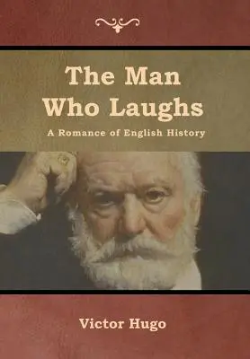 Az ember, aki nevet: A Romance of English History - The Man Who Laughs: A Romance of English History