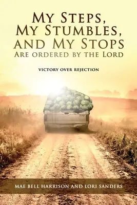 Lépteimet, botlásaimat és megállásaimat az Úr rendeli: Győzelem az elutasítás felett - My Steps, My Stumbles, and My Stops Are Ordered by the Lord: Victory over Rejection