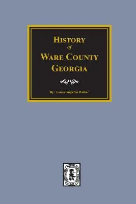Ware megye története, Georgia - History of Ware County, Georgia