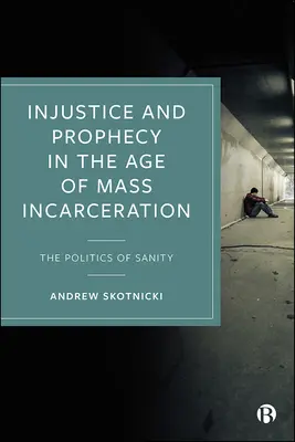 Igazságtalanság és prófécia a tömeges elzárás korában: A józanság politikája - Injustice and Prophecy in the Age of Mass Incarceration: The Politics of Sanity