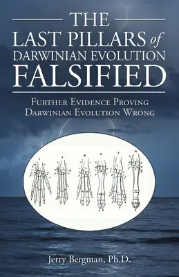 A darwini evolúció utolsó pillérei megcáfolva: További bizonyítékok a darwini evolúció tévedésének bizonyítására - The Last Pillars of Darwinian Evolution Falsified: Further Evidence Proving Darwinian Evolution Wrong