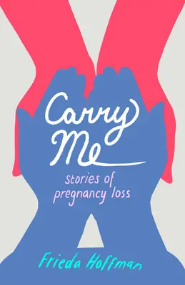 Carry Me: Történetek a terhesség elvesztéséről - Carry Me: Stories of Pregnancy Loss