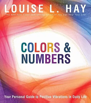 Színek és számok: A személyes útmutató a pozitív rezgésekhez a mindennapi életben - Colors & Numbers: Your Personal Guide to Positive Vibrations in Daily Life