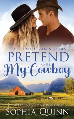 Tegyél úgy, mintha a cowboyom lennél! A Sweet Small-Town Romance - Pretend To Be My Cowboy: A Sweet Small-Town Romance