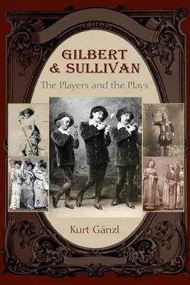 Gilbert és Sullivan: A színészek és a darabok - Gilbert and Sullivan: The Players and the Plays