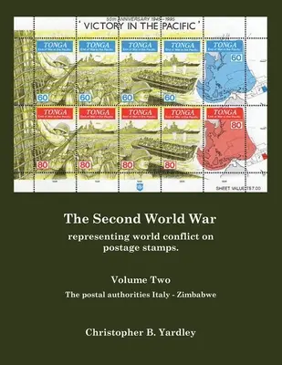 A második világháború második kötete: A világkonfliktus ábrázolása bélyegeken. - The Second World War Volume Two: Representing World Conflict on Postage Stamps.