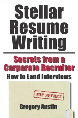 Stellar Resume Writing: Titkok egy vállalati toborzótól: Hogyan szerezzünk interjúkat? - Stellar Resume Writing: Secrets from a Corporate Recruiter: How to Land Interviews
