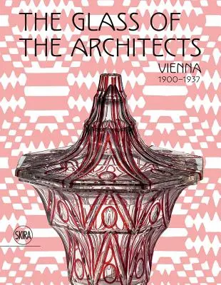 Az építészek üvege: Bécs 1900-1937 - The Glass of the Architects: Vienna 1900-1937