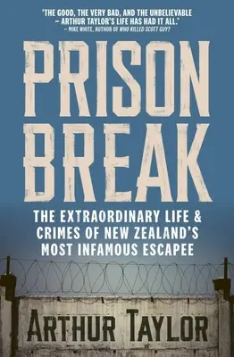 Prison Break: Új-Zéland leghírhedtebb szökevényének rendkívüli élete és bűntettei - Prison Break: The Extraordinary Life and Crimes of New Zealand's Most Infamous Escapee