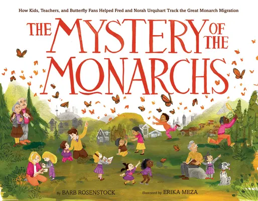 A monarchák rejtélye: Hogyan segítettek a gyerekek, a tanárok és a pillangórajongók Fred és Norah Urquhartnak a nagy monarchavándorlás nyomon követésében? - The Mystery of the Monarchs: How Kids, Teachers, and Butterfly Fans Helped Fred and Norah Urquhart Track the Great Monarch Migration