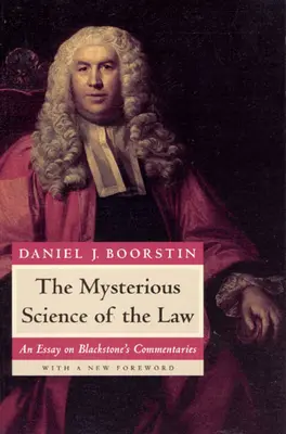 A törvény titokzatos tudománya: Egy esszé Blackstone kommentárjairól - The Mysterious Science of the Law: An Essay on Blackstone's Commentaries
