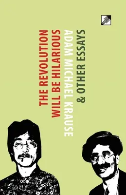 A forradalom mulatságos lesz és egyéb esszék - The Revolution Will Be Hilarious & Other Essays