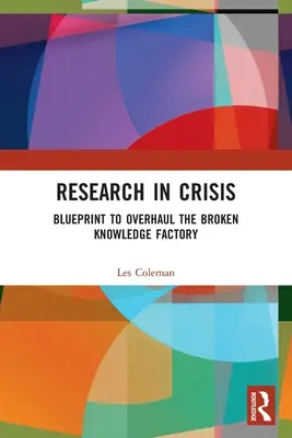 Kutatás válságban: Terv a tönkrement tudásgyár felújítására - Research in Crisis: Blueprint to Overhaul the Broken Knowledge Factory