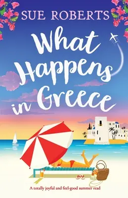 Ami Görögországban történik: Egy teljesen vidám és jó érzésű nyári olvasmány - What Happens in Greece: A totally joyful and feel-good summer read