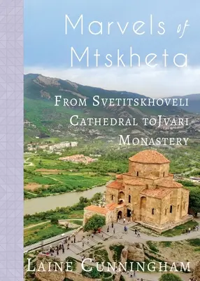 Zázraky Mcchety: Od katedrály Svetitskhoveli ke klášteru Jvari. - Marvels of Mtskheta: From Svetitskhoveli Cathedral to Jvari Monastery