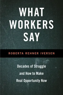 Amit a munkások mondanak: A harc évtizedei és hogyan teremtsünk most valódi lehetőséget - What Workers Say: Decades of Struggle and How to Make Real Opportunity Now