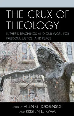 A teológia lényege: Luther tanításai és a szabadságért, igazságosságért és békéért végzett munkánk - The Crux of Theology: Luther's Teachings and Our Work for Freedom, Justice, and Peace