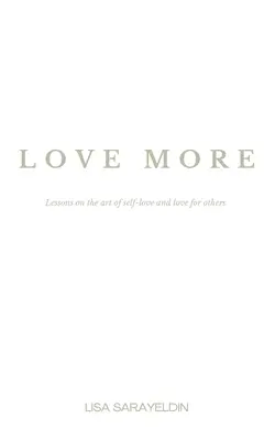 Love More: Tanulságok az önszeretet és a mások iránti szeretet művészetéről - Love More: Lessons on the Art of Self-Love and Love for Others