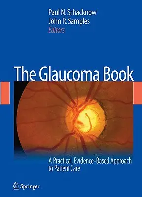 A glaukóma könyve: Gyakorlati, bizonyítékokon alapuló megközelítés a betegellátáshoz - The Glaucoma Book: A Practical, Evidence-Based Approach to Patient Care