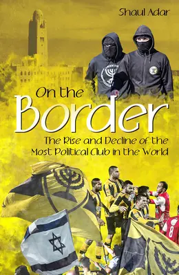 A határon: A világ legpolitikusabb klubjának felemelkedése és hanyatlása - On the Border: The Rise and Decline of the Most Political Club in the World