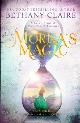 Morna varázsa: Egy édes, skót, időutazós románc - Morna's Magic: A Sweet, Scottish, Time Travel Romance