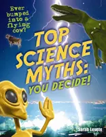 Top Science Myths (Legnépszerűbb tudományos mítoszok): Te döntesz! - 9-10 éves korosztály, átlag alatti olvasók - Top Science Myths: You Decide! - Age 9-10, Below Average Readers