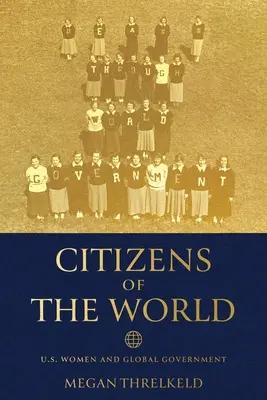 A világ polgárai: Az amerikai nők és a globális kormányzat - Citizens of the World: U.S. Women and Global Government