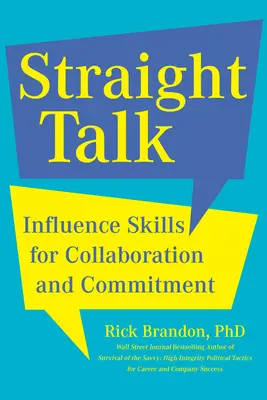 Egyenes beszéd: Befolyásolási készségek az együttműködéshez és az elkötelezettséghez - Straight Talk: Influence Skills for Collaboration and Commitment