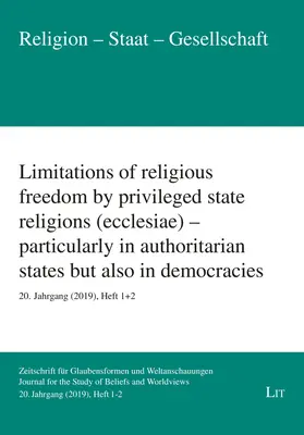 A vallásszabadság korlátozása a privilegizált államvallások (Ecclesiae) által - különösen az autoriter államokban, de a demokráciákban is: 20. Jahrgan - Limitations of Religious Freedom by Privileged State Religions (Ecclesiae) - Particularly in Authoritarian States But Also in Democracies: 20. Jahrgan