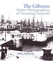 Gibsonok - A viktoriánus Cornwall mesterfotósai - Gibsons - Master Photographers of Victorian Cornwall