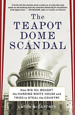 A teáskannabotrány: Hogyan vásárolta meg a nagy olajcégek a Harding-féle Fehér Házat, és hogyan próbálták ellopni az országot - The Teapot Dome Scandal: How Big Oil Bought the Harding White House and Tried to Steal the Country