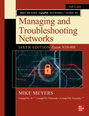 Mike Meyers' Comptia Network+ Guide to Managing and Troubleshooting Networks, hatodik kiadás (N10-008 vizsga) - Mike Meyers' Comptia Network+ Guide to Managing and Troubleshooting Networks, Sixth Edition (Exam N10-008)