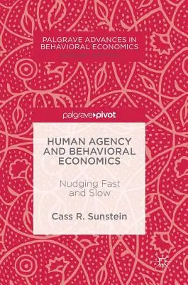 Az emberi cselekvés és a viselkedési közgazdaságtan: Gyors és lassú ösztönzés - Human Agency and Behavioral Economics: Nudging Fast and Slow