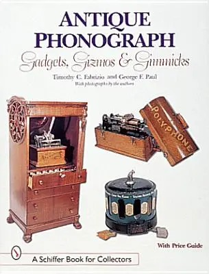 Antik fonográf kütyük, kütyük és trükkök - Antique Phonograph Gadgets, Gizmos, and Gimmicks