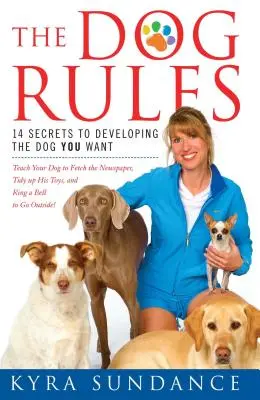 A kutya szabályai: 14 titok a vágyott kutya kifejlesztéséhez - The Dog Rules: 14 Secrets to Developing the Dog You Want