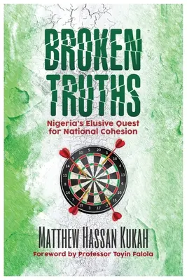 Megtört igazságok: Nigéria csalóka törekvése a nemzeti összetartozásra - Broken Truths: Nigeria's Elusive Quest for National Cohesion