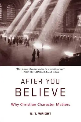 Miután hiszel: Miért számít a keresztény jellem - After You Believe: Why Christian Character Matters