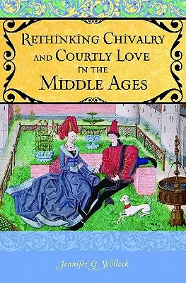 A lovagiasság és az udvari szerelem újragondolása - Rethinking Chivalry and Courtly Love