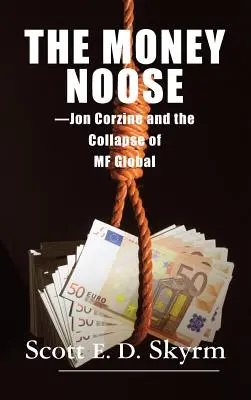 The Money Noose: Jon Corzine és az MF Global összeomlása - The Money Noose: Jon Corzine and the Collapse of MF Global