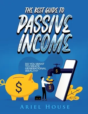 A legjobb útmutató a passzív jövedelemhez: Szeretne generációs vagyont teremteni? - The Best Guide to Passive Income: Do you want to create generational wealth?