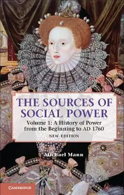 A társadalmi hatalom forrásai: kötet: A hatalom története a kezdetektől 1760-ig - The Sources of Social Power: Volume 1, a History of Power from the Beginning to Ad 1760