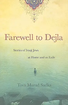 Búcsú Dejlától: Iraki zsidók történetei otthon és a száműzetésben - Farewell to Dejla: Stories of Iraqi Jews at Home and in Exile