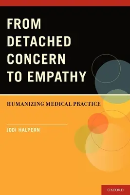 A távolságtartó aggodalomtól az empátiáig: Az orvosi gyakorlat humanizálása - From Detached Concern to Empathy: Humanizing Medical Practice