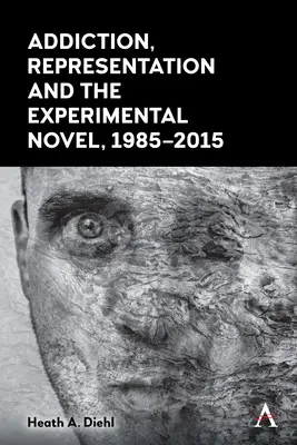 Függőség, reprezentáció és a kísérleti regény, 1985-2015 - Addiction, Representation and the Experimental Novel, 1985-2015